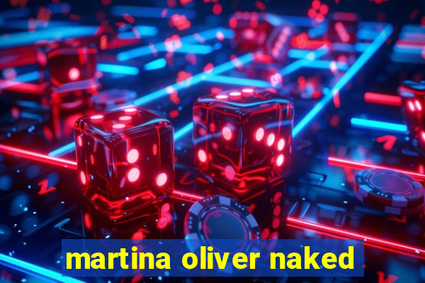 martina oliver naked